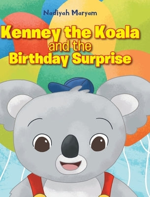 Kenney the Koala and the Birthday Surprise by Maryam, Nadiyah