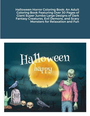 Halloween Horror Coloring Book: An Adult Coloring Book Featuring Over 30 Pages of Giant Super Jumbo Large Designs of Dark Fantasy Creatures, Evil Demo by Harrison, Beatrice