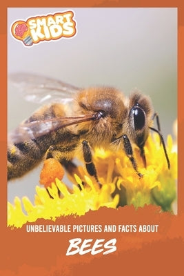 Unbelievable Pictures and Facts About Bees by Greenwood, Olivia