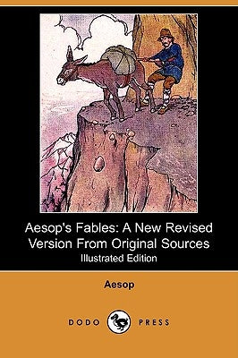 Aesop's Fables: A New Revised Version from Original Sources (Illustrated Edition) (Dodo Press) by Aesop