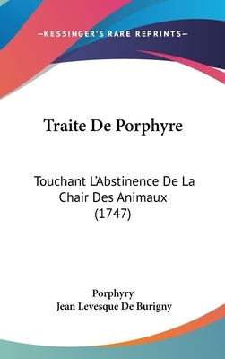 Traite de Porphyre: Touchant L'Abstinence de La Chair Des Animaux (1747) by Porphyry