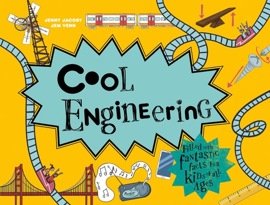 Cool Engineering: 50 Fantastic Facts for Kids of All Ages by Jacoby, Jenny