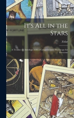 It's All in the Stars: a Treatise on Astrology, With a Comprehensive Horoscope for Everyone by Zolar