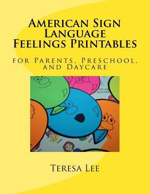American Sign Language Feelings Printables: for Parents, Preschool, and Daycare by Lee, Teresa