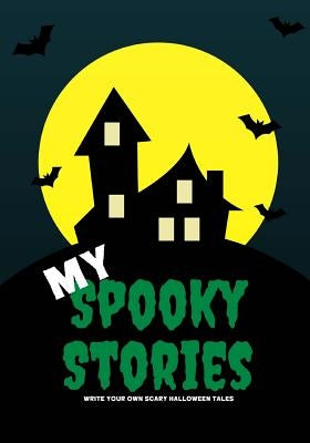 My Spooky Stories: Write Your Own Scary Halloween Tales, 100 Pages, Witch Green by Kid, Creative