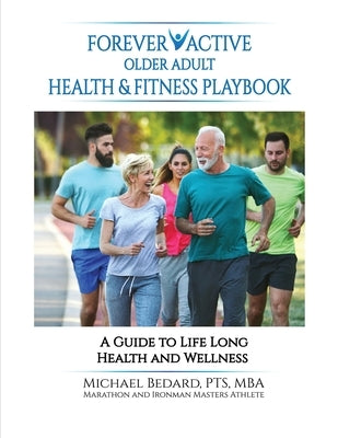 Forever Active Older Adult Health & Fitness Playbook by Bedard, Michael