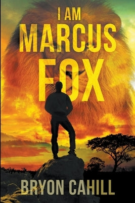 I Am Marcus Fox by Cahill, Bryon