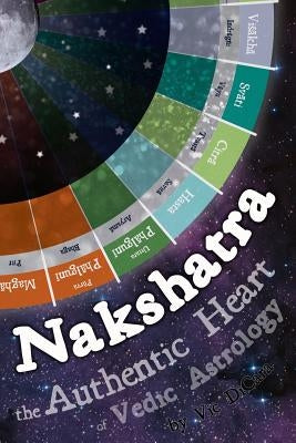 Nakshatra - The Authentic Heart of Vedic Astrology by Dicara, Vic