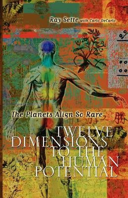 The Planets Align So Rare: Twelve Dimensions to the Human Potential by Sette, Ray