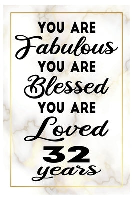 You are Fabulous You are Blessed You are Loved 32 YEARS: Perfect Birthday Gift for 32 Year Old Men and Women by Publishing, Susan Gusman