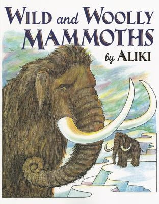 Wild and Woolly Mammoths by Aliki