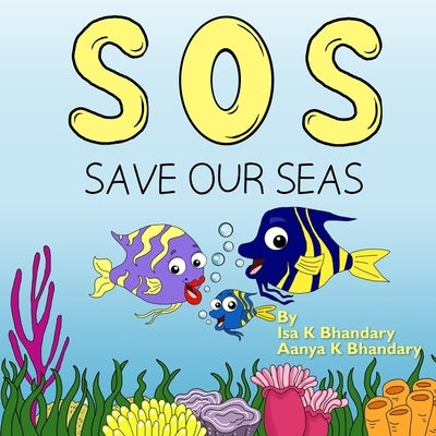 SOS Save Our Seas by Bhandary, Isa K.