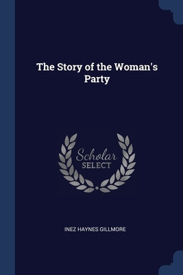 The Story of the Woman's Party by Gillmore, Inez Haynes