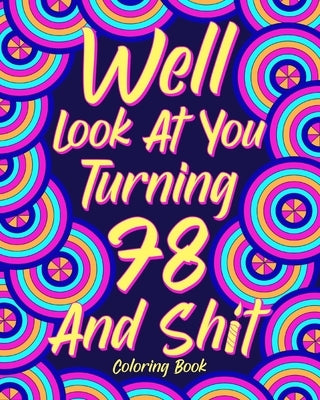 Well Look at You Turning 78 and Shit Coloring Book by Paperland