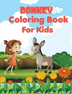 Donkey coloring book for kids: Awesome, Unique And Creative Donkey coloring pages for Kids, Stress Relief, a happy donkey doing all kinds of playful by Fratica, R. R.