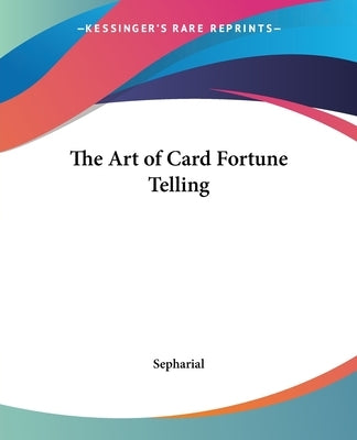 The Art of Card Fortune Telling by Sepharial