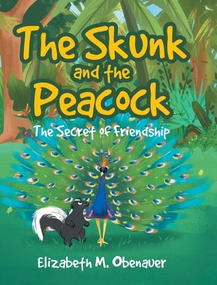 The Skunk and the Peacock: The Secret of Friendship by Obenauer, Elizabeth M.