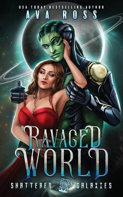 Ravaged World: Shattered Galaxies by Ross, Ava