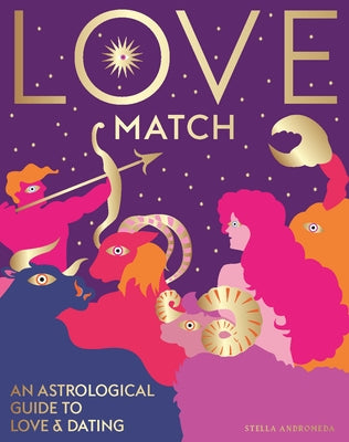 Love Match: An Astrological Guide to Love and Relationships by Andromeda, Stella