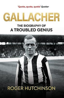 Gallacher: The Life of Hughie Gallacher by Hutchinson, Roger