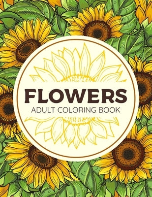 Flowers Adult Coloring Book: Floral Patterns Book For Adults Succulents and Flowers Patterns Coloring Pages For Relaxation Stress Relieving by Publishing, Sam LDI