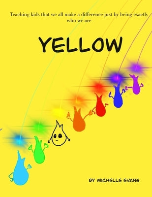 Yellow: Teaching kids that we all make a difference just by being exactly who we are. by Evans, Michelle