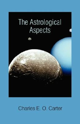 The Astrological Aspects by Carter, Charles E. O.