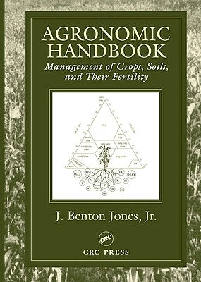 Agronomic Handbook: Management of Crops, Soils and Their Fertility by Jones