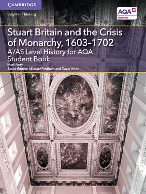 A/As Level History for Aqa Stuart Britain and the Crisis of Monarchy, 1603-1702 Student Book by Parry, Mark