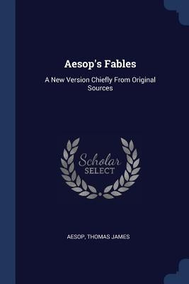 Aesop's Fables: A New Version Chiefly from Original Sources by Aesop