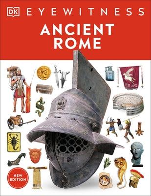 Ancient Rome: Discover One of History's Greatest Civilizations - From Its Vast Empire to Gladiators by DK