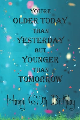 You're Older Today Than Yesterday But Younger Than Tomorrow happy 69th birthday: 69th Birthday Lined Notebook / 69th Birthday Lined Notebook / Journal by Gift, Birthday