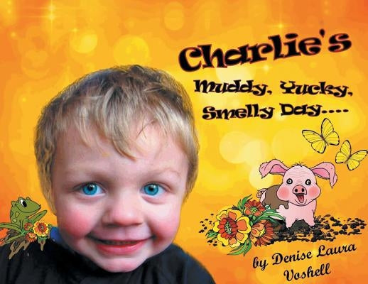 Charlie's Muddy, Yucky, Smelly Day by Voshell, Denise Laura