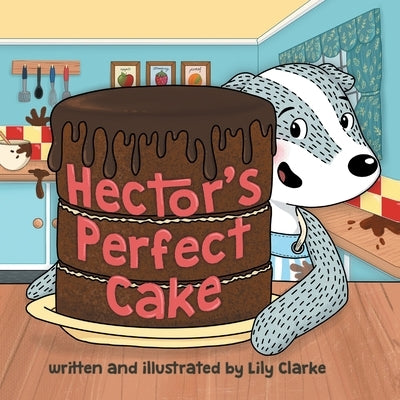 Hector's Perfect Cake by Clarke, Lily