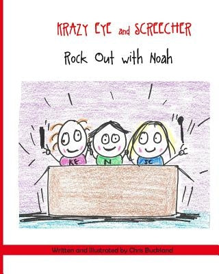 Krazy Eye and Screecher Rock Out with Noah.: A Krazy Eye story by Buckland, Chris