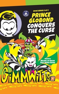 Gimmwitts: Series 3 of 4 - Prince Globond Conquers The Curse (HARDCOVER-MODERN version) by Paul Jeffrey Davids, Melanie Joy Bacon