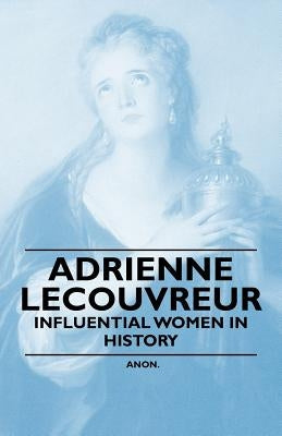 Adrienne Lecouvreur - Influential Women in History by Anon