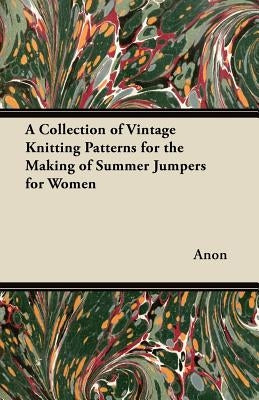 A Collection of Vintage Knitting Patterns for the Making of Summer Jumpers for Women by Anon