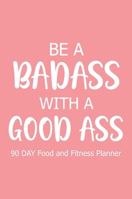 Be a Badass with a Good Ass 90 Day by Paperland