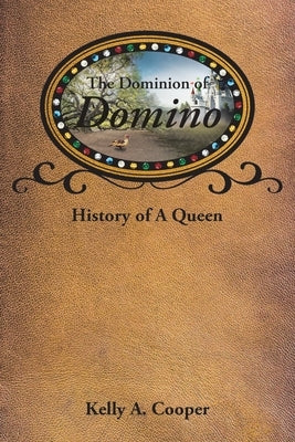 The Dominion of Domino: History of A Queen by Cooper, Kelly a.