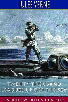 Twenty Thousand Leagues Under the Sea (Esprios Classics) by Verne, Jules