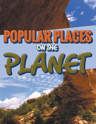 Popular Places on the Planet by Speedy Publishing LLC