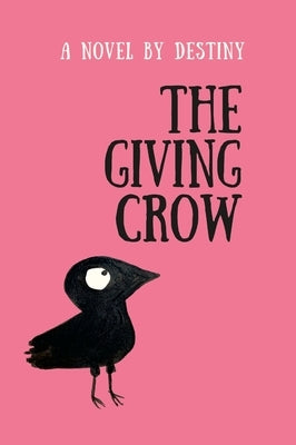 The Giving Crow: By Destiny by Rhyne, Destiny