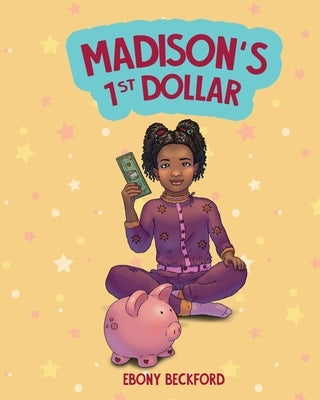 Madison's 1st Dollar: A Picture Book About Money by Beckford, Ebony