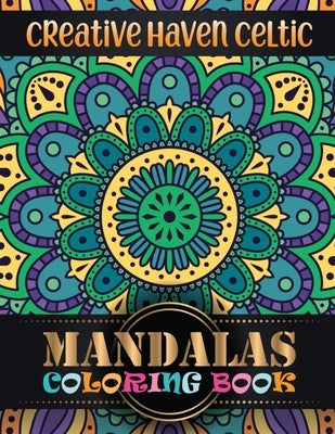 Creative Haven Celtic Mandalas Coloring Book: 101 Original Hand-Drawn Designs For Adults: Achieve Stress Relief and Mindfulness by Touch Publishing, One