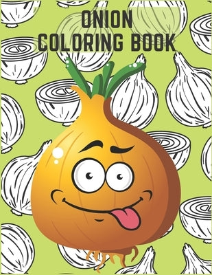 Onion Coloring Book: For Kids And Adults Funny Coloring Book Perfect Gift by Oni