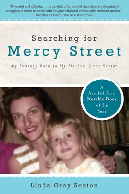 Searching for Mercy Street: My Journey Back to My Mother, Anne Sexton by Sexton, Linda Gray