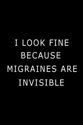 I Look Fine Because Migraines are Invisible by Paperland