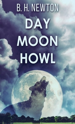 Day Moon Howl by Newton, B. H.