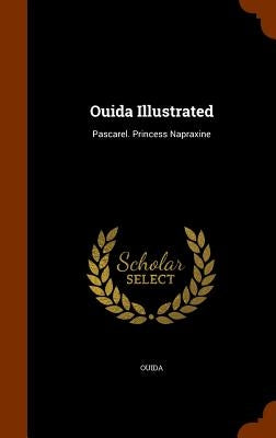 Ouida Illustrated: Pascarel. Princess Napraxine by Ouida